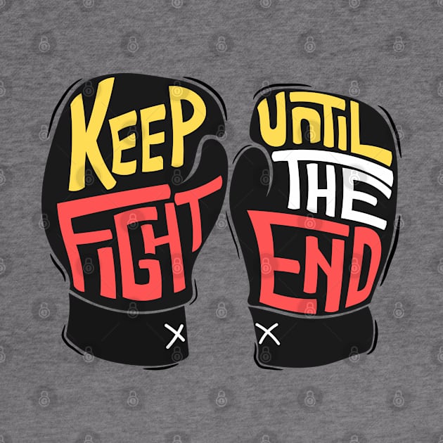 keep fight until the end by Mako Design 